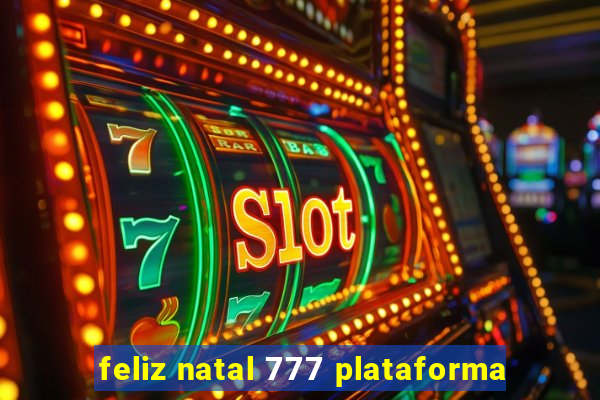 feliz natal 777 plataforma